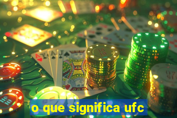 o que significa ufc